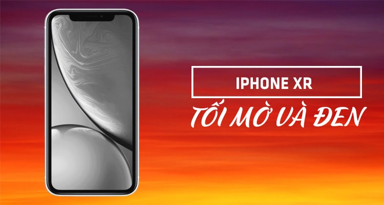 Huong Dan Cach Khac Phuc Man Hinh Iphone Xr Bi Toi Den 01