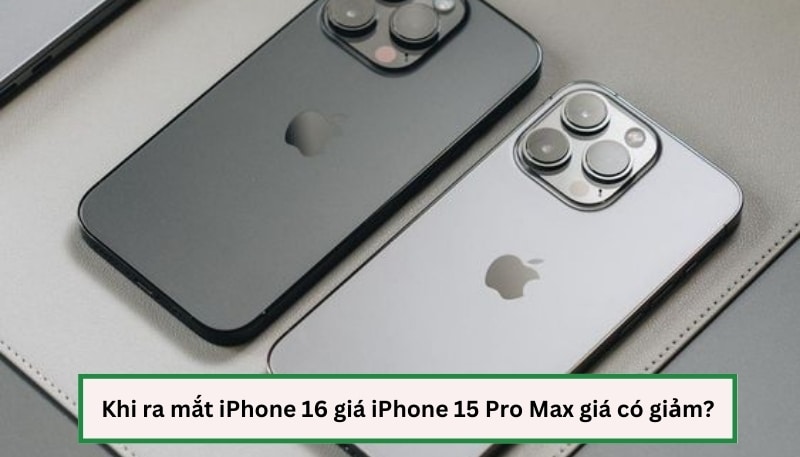 Khi ra mắt iPhone 16 giá iPhone 15 có thay đổi