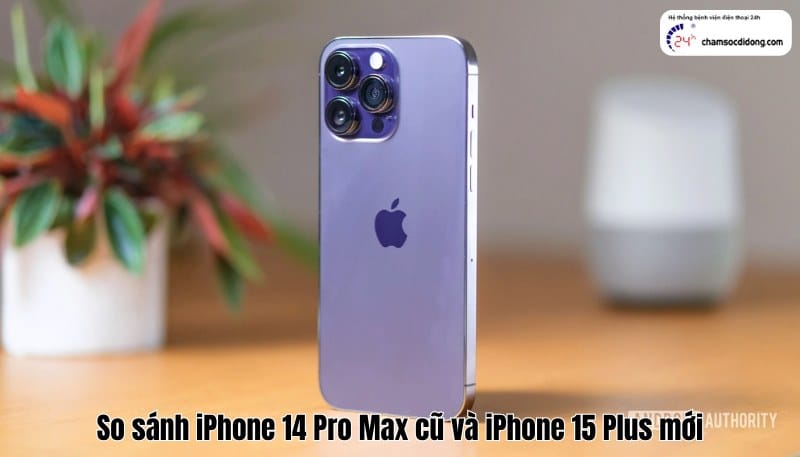 so sánh iPhone 14 Pro Max cũ và iPhone 15 Plus mới