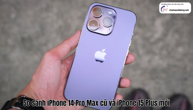 so sánh iPhone 14 Pro Max cũ và iPhone 15 Plus mới