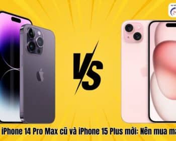 so sánh iPhone 14 Pro Max cũ và iPhone 15 Plus mới