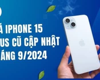 giá iPhone 15 Plus cũ cập nhật tháng 9/2024