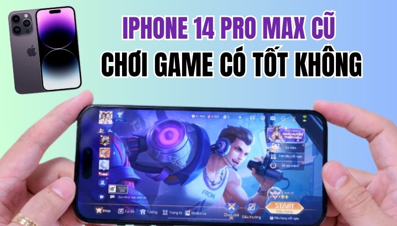 iphone 14 pro max cũ chơi game có tốt không