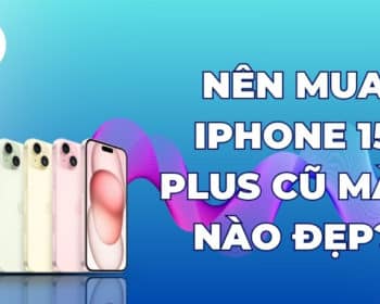 nên mua iPhone 15 plus cũ màu nào đẹp