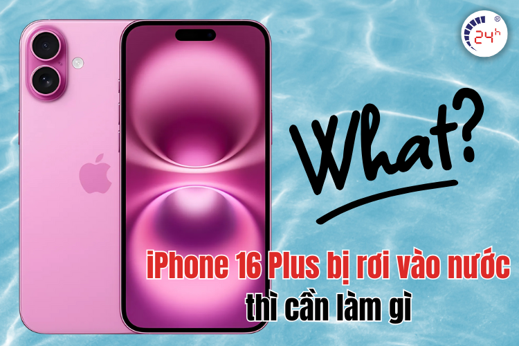  Điện thoại iPhone 16 Plus bị rơi vào nước thì cần làm gì? 